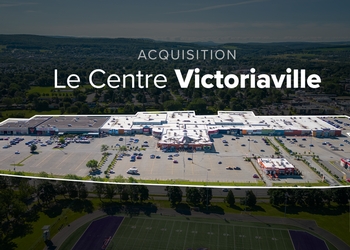 Acquisition of Centre Victoriaville